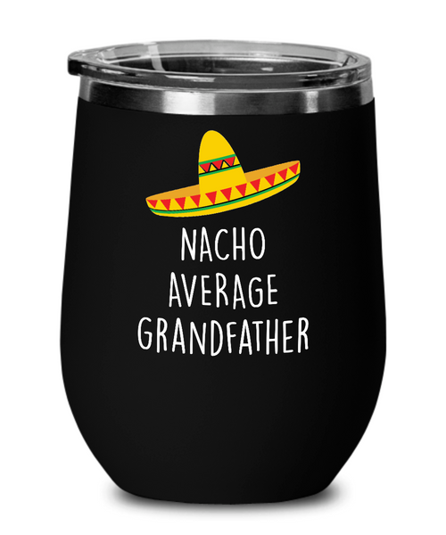 Nacho Average Grandfather Insulated Wine Tumbler 12oz Travel Cup Funny Gift