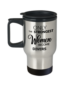 Dive Travel Mug - Dive Team Coach Gift - Only the Strongest Women Become Divers Stainless Steel Insulated Travel Mug with Lid Coffee Cup-Cute But Rude