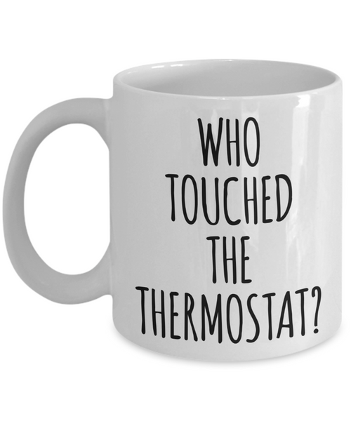 Who Touched the Thermostat Father's Day Mug Funny Coffee Cup