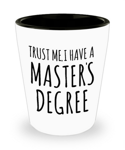 Trust Me I Have a Masters Degree Shot Glass Graduate School Masters Graduation Shot Glasses
