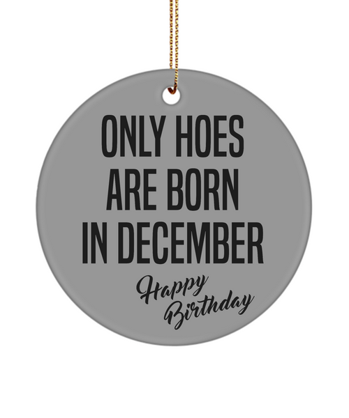 Funny Happy Birthday for Her Only Hoes are Born in December Birthday Christmas Tree Ornament