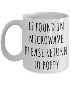 Gift for Poppy Mug If Found in Microwave Please Return to Poppy Funny Coffee Cup Poppy Birthday Poppy Present Best Poppy Ever Christmas Gift