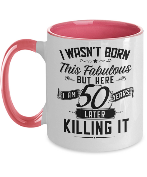 I Wasn't Born This Fabulous But Here I Am 50 Years Later Killing It Two-Tone Mug Coffee Cup Funny Gift