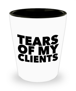 Tears of My Clients Shot Glass Funny Ceramic Shot Glasses