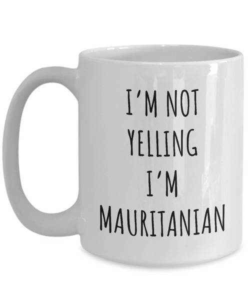 Mauritania Mug I'm Not Yelling I'm Mauritanian Coffee Cup Mauritania Gift