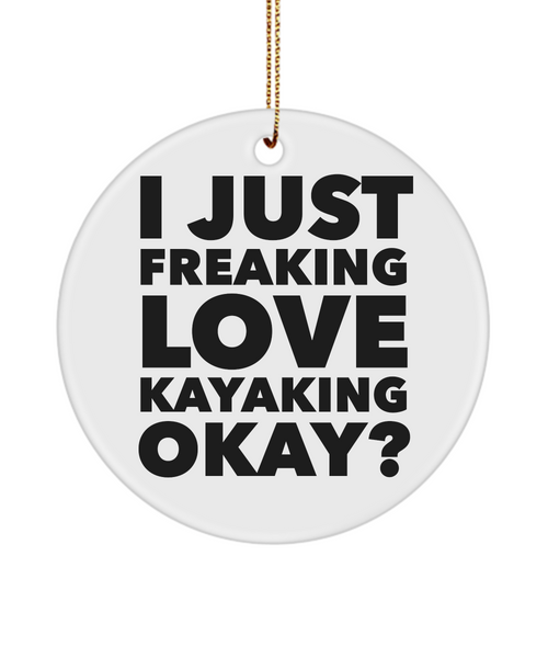 Kayaker Ornament I Just Freaking Love Kayaking Okay Ceramic Christmas Tree Ornament