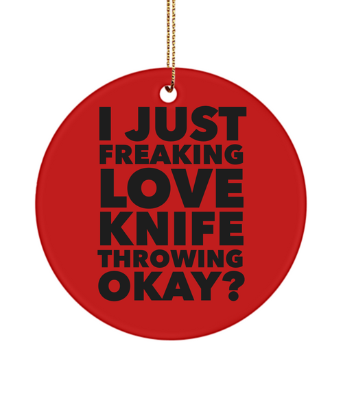 Knife Thrower Present I Just Freaking Love Knife Throwing Okay Ceramic Christmas Tree Ornament