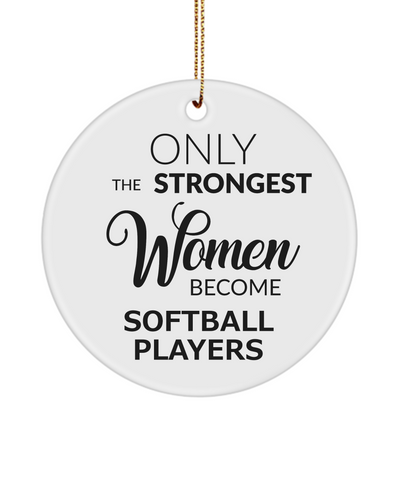 Softball Player Ornament Only The Strongest Women Become Softball Players Ceramic Christmas Tree Ornament