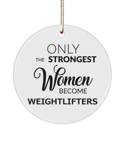 Female Weightlifter Only The Strongest Women Become Weightlifters Ceramic Christmas Tree Ornament