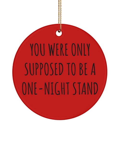 Valentine's Day Anniversary Present You Were Only Supposed To Be A One-Night Stand Ceramic Christmas Tree Ornament