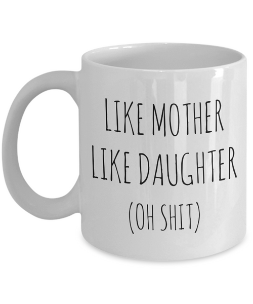 Funny Mother's Day Mug From Daughter to Mom Like Mother Like Daughter Coffee Cup