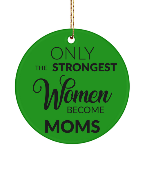 Mom Christmas Tree Ornament Only The Strongest Women Become Moms Ceramic