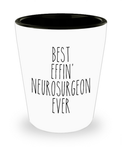 Gift For Neurosurgeon Best Effin' Neurosurgeon Ever Ceramic Shot Glass Funny Coworker Gifts