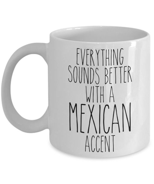 Mexico Mug Everything Sounds Better With a Mexican Accent Funny Coffee Cup