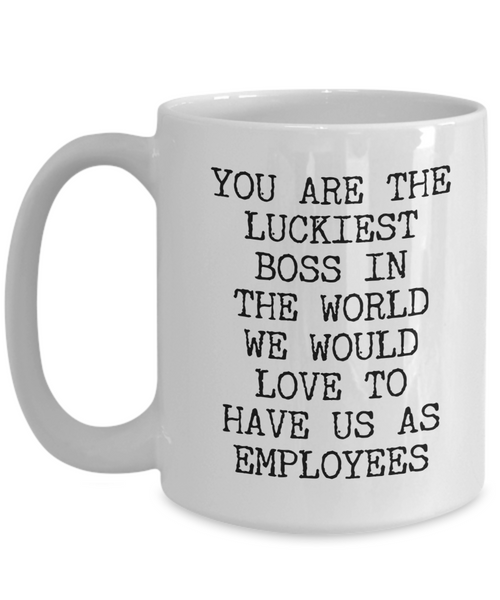 Cheesy Boss Gifts You are the Luckiest Boss in the World We Would Love to Have Us As Employees Funny Gifts for UR Boss Mug Ceramic Coffee Cup-Cute But Rude
