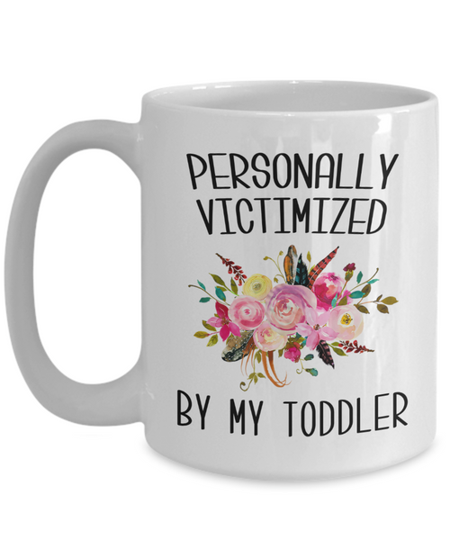 Funny Toddler Mom Mug Personally Victimized By My Toddler Coffee Cup