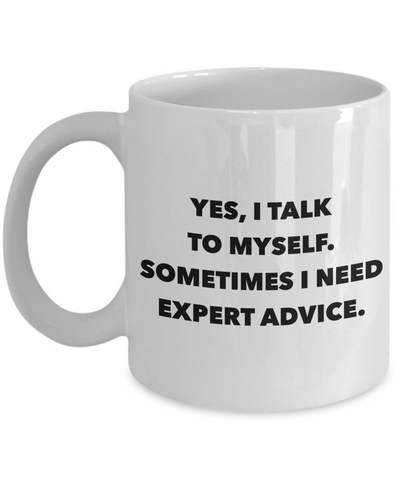 Funny Coffee Mug Gifts - Yes, I Talk To Myself Sometimes I Need Expert Advice Sarcastic Ceramic Coffee Cup-Cute But Rude