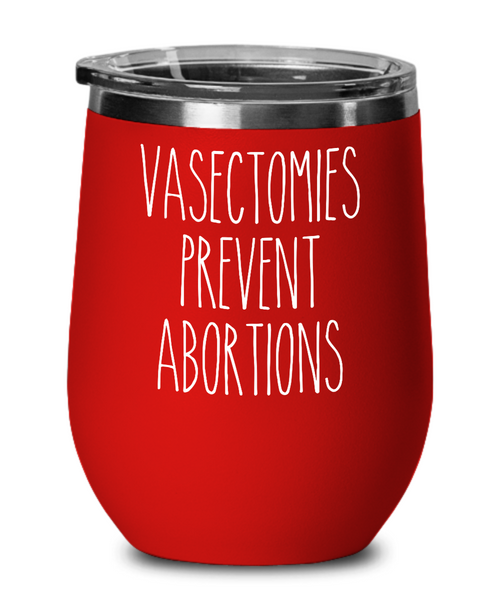 Vasectomies Prevent Abortions Wine Tumbler 12oz Travel Cup Feminist Gift