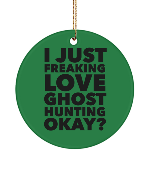 Ghosts I Just Freaking Love Ghost Hunting Okay Ceramic Christmas Tree Ornament