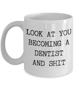Look at You Becoming a Dentist Mug Funny Aspiring Dentist Graduation Gifts Dentistry Coffee Cup-Cute But Rude