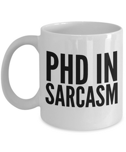 PhD in Sarcasm Mug Funny Sarcastic Coffee Cup-Cute But Rude