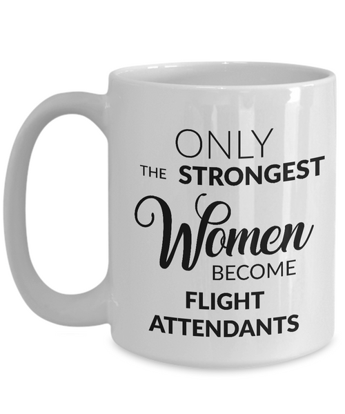 Flight Attendant Mug - Flight Attendant Gifts - Only the Strongest Women Become Flight Attendants Coffee Mug-Cute But Rude