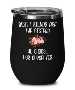 Best Friend Wine Tumbler Best Friends are the Sisters We Choose for Ourselves Mug Floral Travel Coffee Cup Gift for Her BFF Gifts Friends Forever Bestie BPA Free