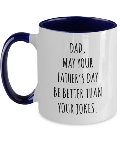 Dad May Your Father's Day Be Better Than Your Dad Jokes Two-Tone Mug Coffee Cup Funny Gift