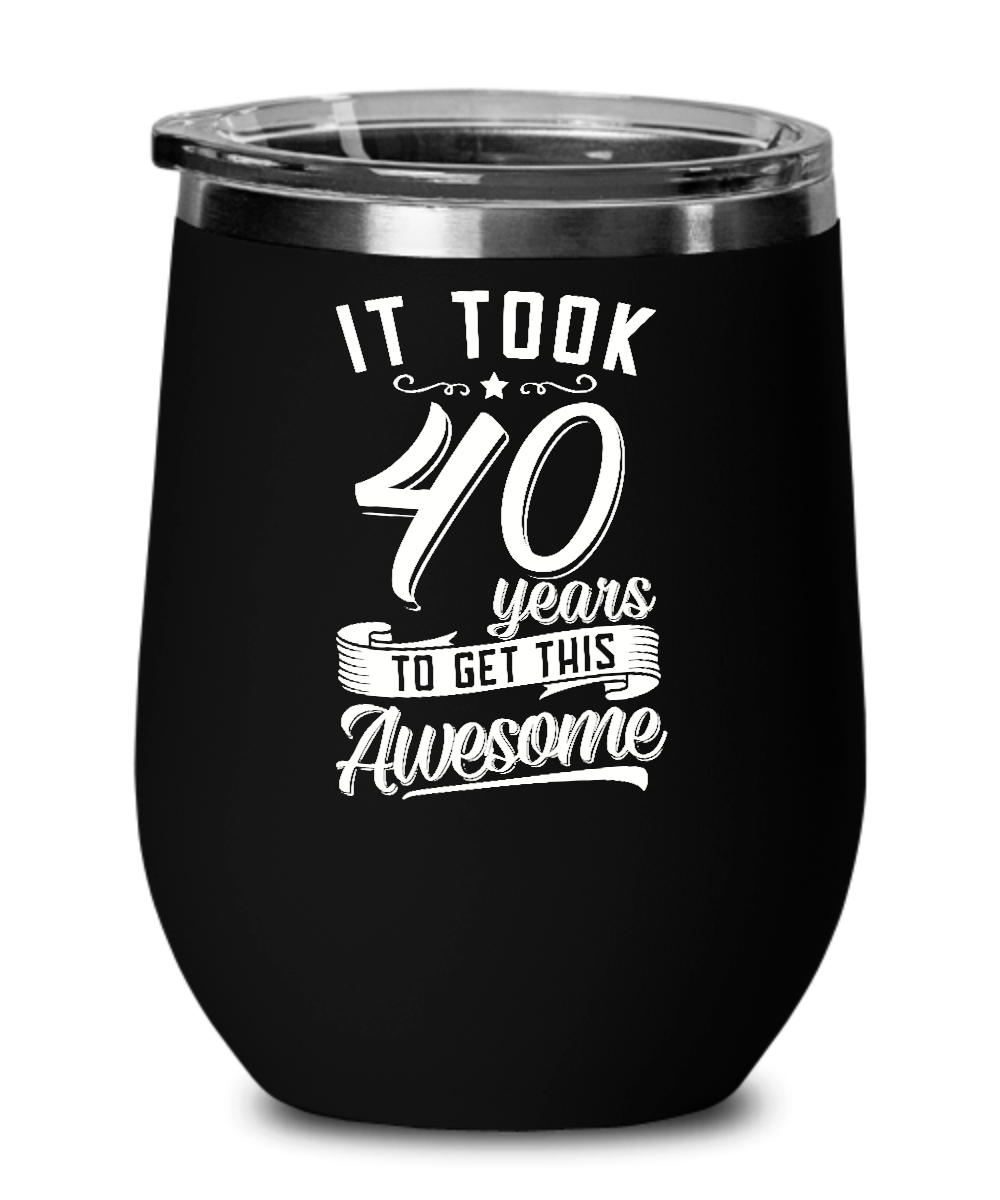 It Took 40 Years To Get This Awesome Insulated Wine Tumbler 12oz Travel Cup Funny Gift