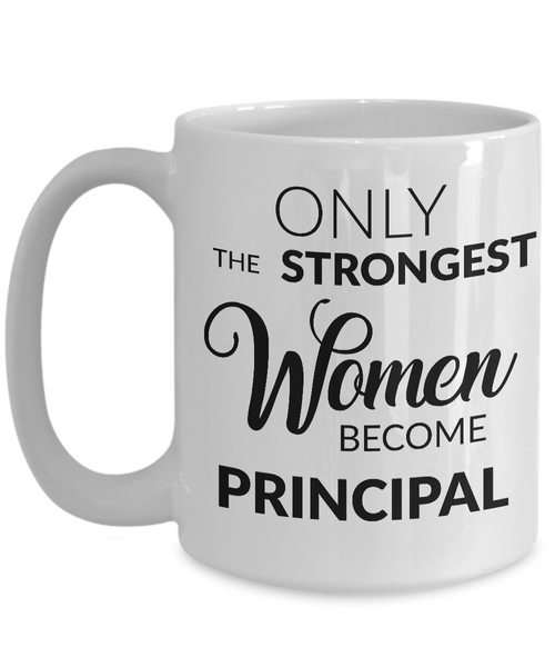 Principal Coffee Mug - Principal Appreciation Gifts - Only the Strongest Women Become Principal Coffee Mug-Cute But Rude