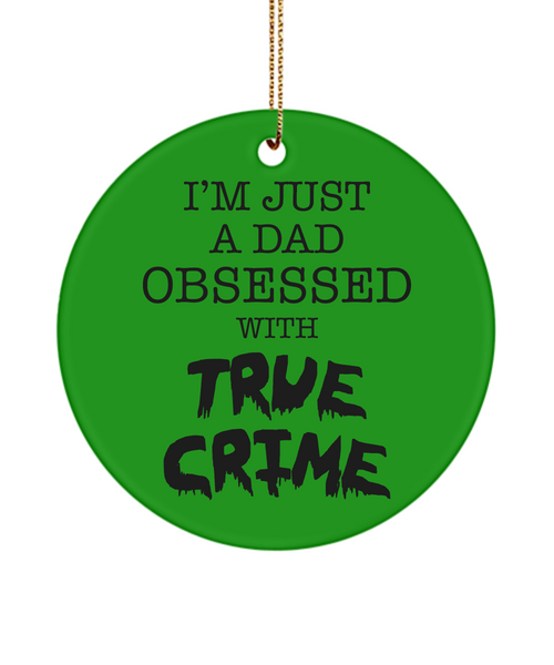 I'm Just a Dad Obsessed with True Crime Funny Serial Killer Ceramic Christmas Tree Ornament for Him