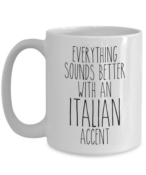 Italy Mug Everything Sounds Better With an Italian Accent Funny Coffee Cup