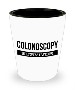 Colonoscopy Gag Gift - Colonoscopy Survivor Funny Shot Glass