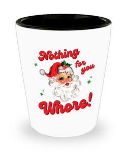 Nothing for You Whore Mug, Boo You Whore, Funny Christmas Shot Glass, Rude Gifts, Holiday Shot Glasses
