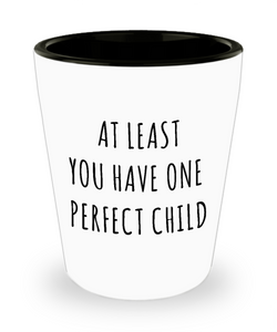 Funny Father's Day Gift Ideas for Dad from Son At Least You Have One Perfect Child Ceramic Shot Glass