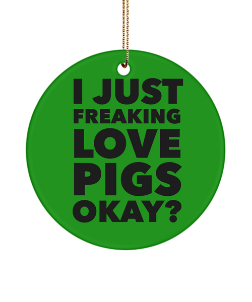 Pig Ornament I Just Freaking Love Pigs Okay Ceramic Christmas Tree Ornament