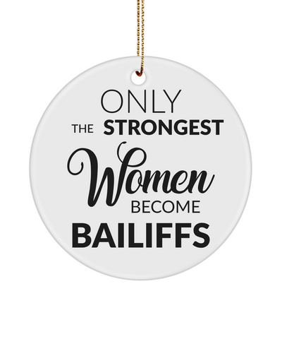 Only The Strongest Women Become Bailiffs Ceramic Christmas Tree Ornament for a Court Bailiff
