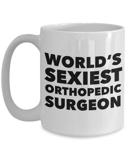 World's Sexiest Orthopedic Surgeon Mug Gift Ceramic Coffee Cup Gift Ideas-Cute But Rude