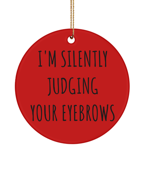 I'm Silently Judging Your Eyebrows Funny Ceramic Christmas Tree Ornament