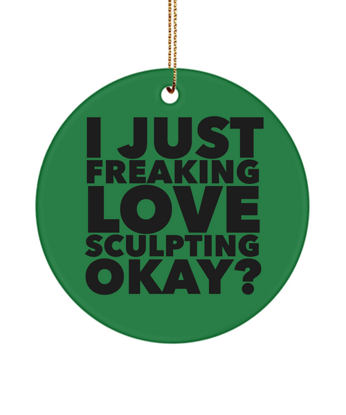 Sculptor Present I Just Freaking Love Sculpting Okay  Ceramic Christmas Tree Ornament