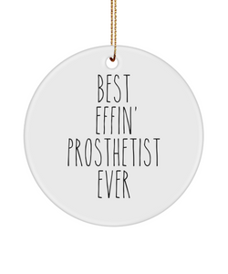 Gift For Prosthetist Best Effin' Prosthetist Ever Ceramic Christmas Tree Ornament Funny Coworker Gifts