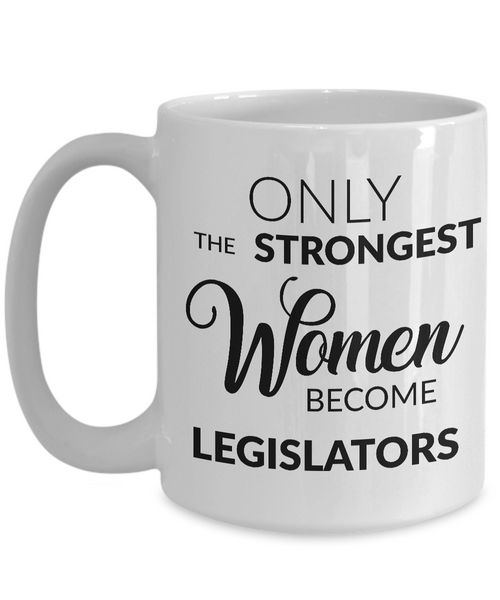 Lawmaker Mug - Only the Strongest Women Become Legislators Coffee Mug Ceramic Tea Cup-Cute But Rude