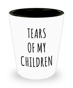Tears of My Children Funny Toddler Mom Gifts Ceramic Shot Glass