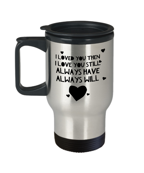 I Loved You Then I Love You Still Always Have Always Will Mug Stainless Steel Insulated Travel Coffee Cup-Cute But Rude