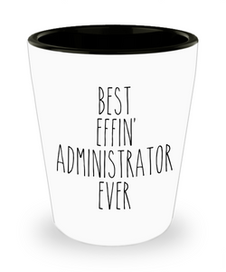 Gift For Administrator Best Effin' Administrator Ever Ceramic Shot Glass Funny Coworker Gifts