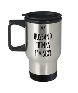 Valentines Day Gift Ideas for Wife My Husband Thinks I'm Sexy Mug Funny Stainless Steel Insulated Travel Coffee Cup-Cute But Rude