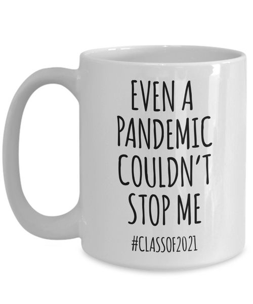 Even a Pandemic Couldn't Stop Me Mug Class of 2021 Graduation Coffee Cup