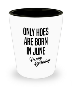Funny Happy Birthday for Her Only Hoes are Born in June Birthday Ceramic Shot Glass