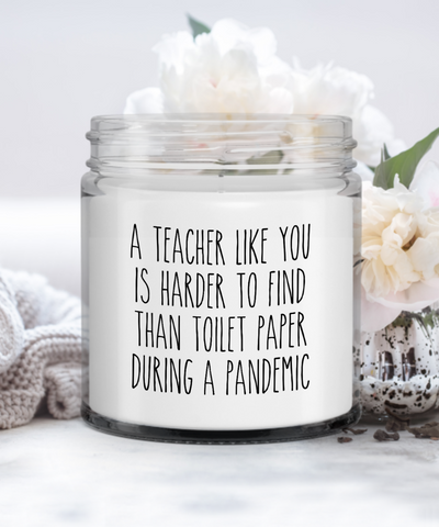 Teacher Candle A Teacher Like You Is Harder To Find Than Toilet Paper During A Pandemic Candle Vanilla Scented Soy Wax Blend 9 oz. with Lid