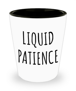 Liquid Patience Ceramic Shot Glass